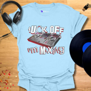 Fuck Off I'm Mixing