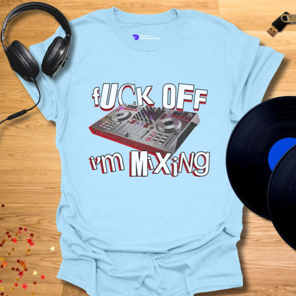 Fuck Off I'm Mixing